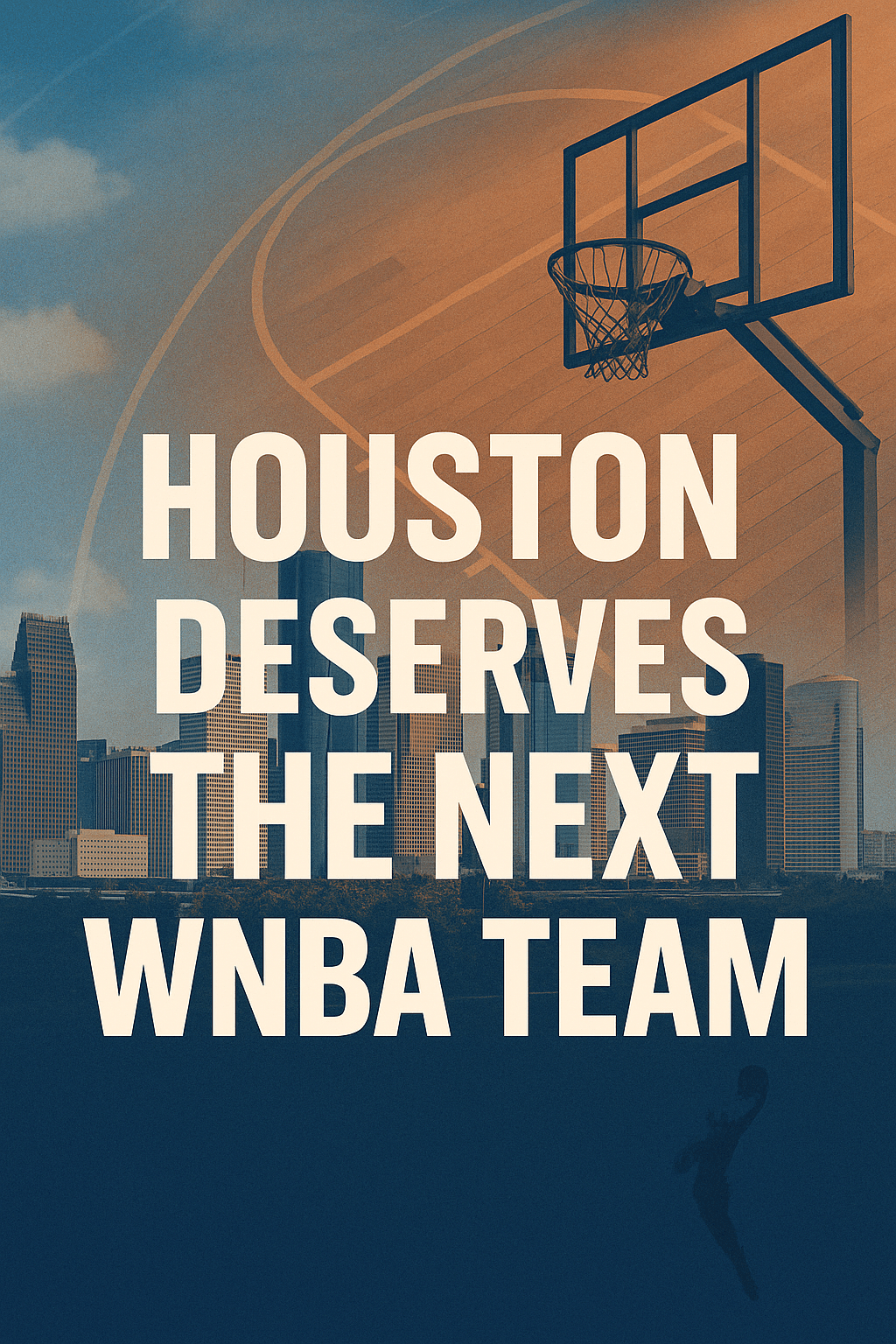 Why Houston Deserves the Next WNBA Expansion Team - Hooper Athletics